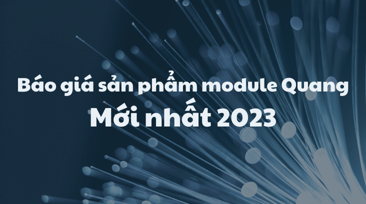 Báo giá sQản phẩm module Quang Mới nhất 2023